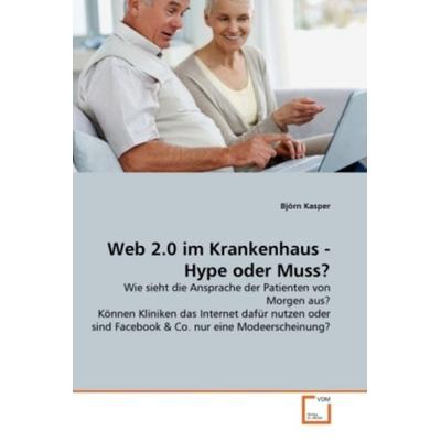 Kasper, B: Web 2.0 im Krankenhaus - Hype oder Muss?, Taschenbuch von Björn Kasper, VDM, 978-3-639-37115-4