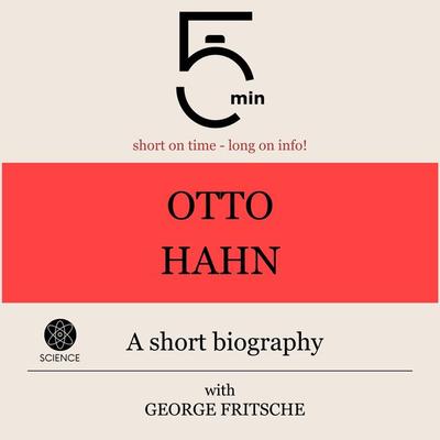 Otto Hahn: A short biography - 5 Minutes,5 Minute Biographies,George Fritsche, Audio, 9783754509357