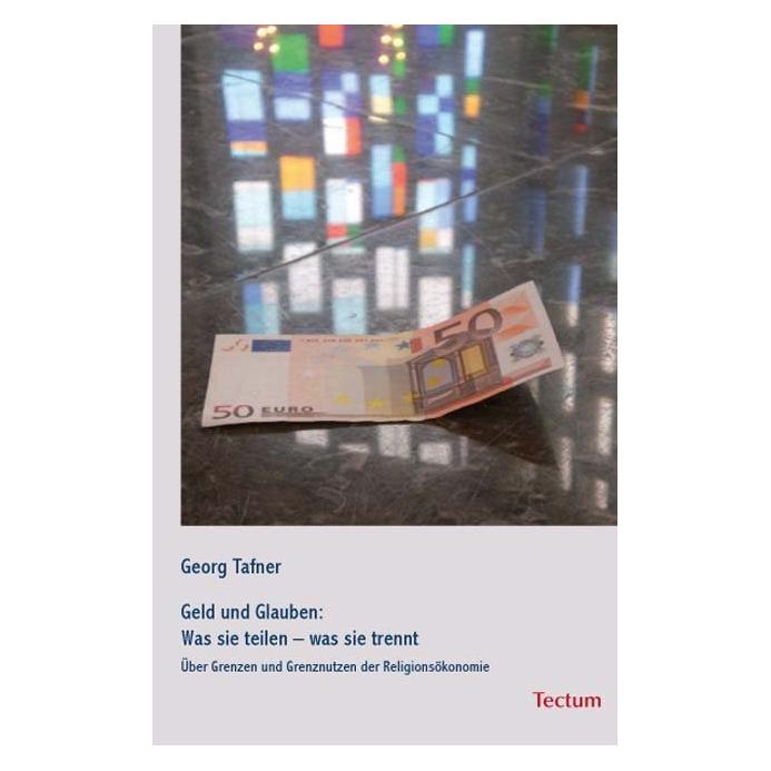 Tectum Geld und Glauben: Was sie teilen - was sie trennt (Deutsch, Softcover, Georg Tafner) (56137070)