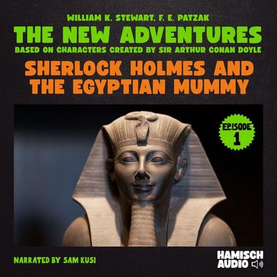 Sherlock Holmes and the Egyptian Mummy (The New Adventures, Episode 1) - William K. Stewart,Arthur Conan Doyle,F. E. Patzak, Audio, 9783991712329