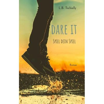 Dare It, Taschenbuch von L.B. Tschielly, BoD – Books on Demand, 978-3-7583-6373-3
