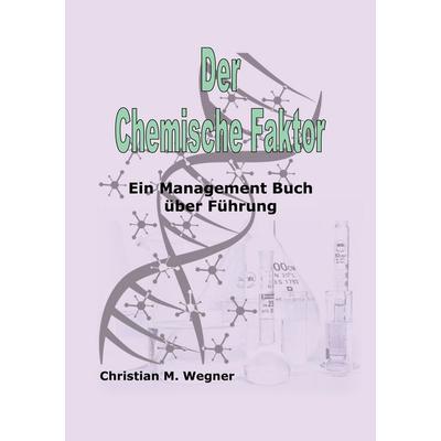 Der Chemische Faktor, Taschenbuch von Christian M. Wegner, BoD – Books on Demand, 978-3-7543-9514-1