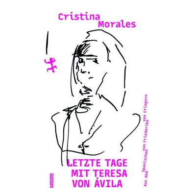 Letzte Tage mit Teresa von Ávila, Gebundene Ausgabe von Cristina Morales, Matthes & Seitz, 978-3-7518-1067-8