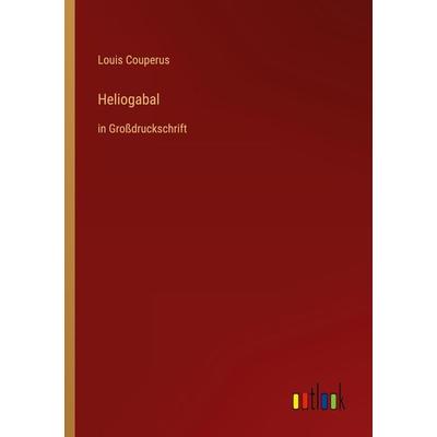 Heliogabal, Taschenbuch von Louis Couperus, Outlook, 978-3-368-29708-4