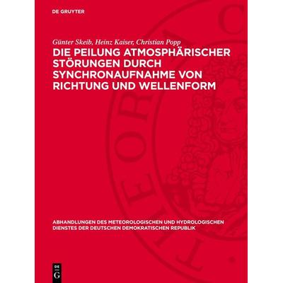 Die Peilung atmosphärischer Störungen durch Synchronaufnahme von Richtung und Wellenform, Gebundene Ausgabe von Günter Skeib,Heinz Kaiser,Christian