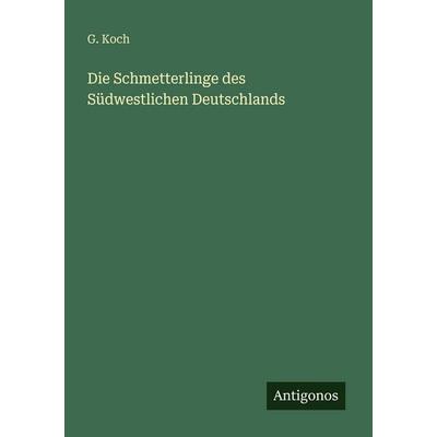 Die Schmetterlinge des Südwestlichen Deutschlands, Taschenbuch von G. Koch, Antigonos Verlag, 978-3-563-96434-7
