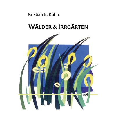 Wälder & Irrgärten, Gebundene Ausgabe von Kristian E. Kühn, BoD – Books on Demand, 978-3-696-39617-6