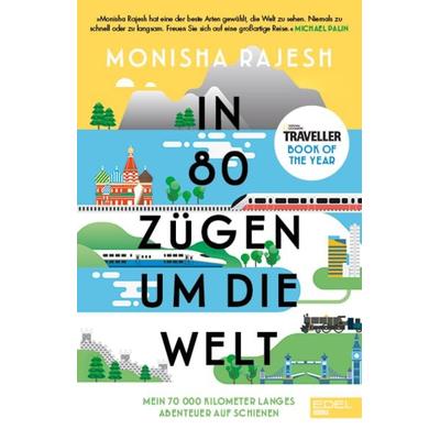 In 80 Zügen um die Welt, Taschenbuch von Monisha Rajesh, Edel Books - ein Verlag der Edel Verlagsgruppe, 978-3-8419-0705-9