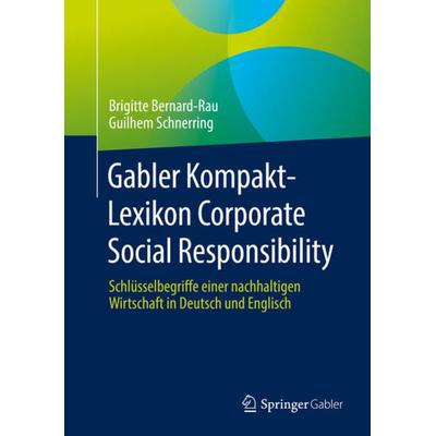 Gabler Kompakt-Lexikon Corporate Social Responsibility, Taschenbuch von Brigitte Bernard-Rau,Guilhem Schnerring, Springer Fachmedien Wiesbaden GmbH,
