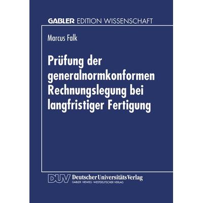 Prüfung der generalnormkonformen Rechnungslegung bei langfristiger Fertigung, Taschenbuch von Marcus Falk, Deutscher Universitätsverlag,