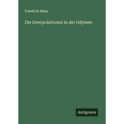 Die Interpolationen in der Odyssee, Taschenbuch von Friedrich Blass, Antigonos Verlag, 978-3-563-12504-5