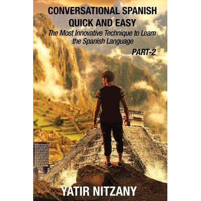 Conversational Spanish Quick and Easy - PART II, Taschenbuch von Yatir Nitzany, Yatir Nitzany, 978-1-951244-45-3