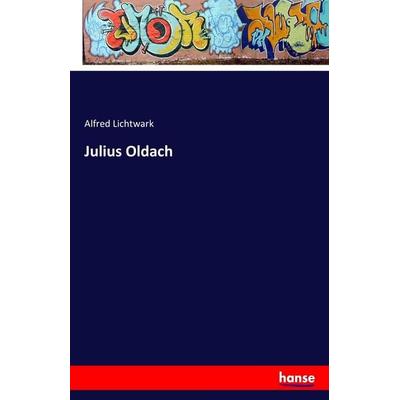 Julius Oldach, Taschenbuch von Alfred Lichtwark, Hansebooks, 978-3-7411-0236-3