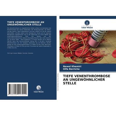 Tiefe Venenthrombose An Ungewöhnlicher Stelle, Taschenbuch von Nawel Khemiri,Olfa Berriche, Verlag Unser Wissen, 978-620-4-22741-2