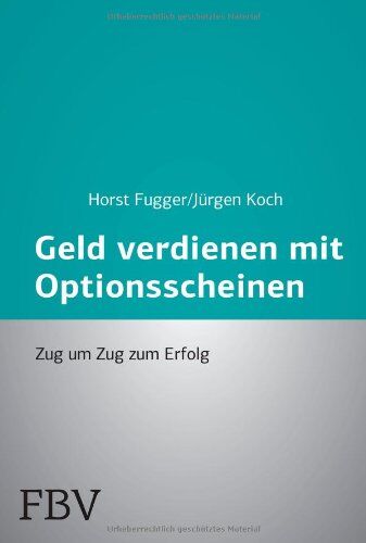Horst Fugger - Mehr Geld verdienen mit Optionsscheinen: Zug Um Zug Zum Erfolg - Preis vom 30.09.2026 22:30:23 h