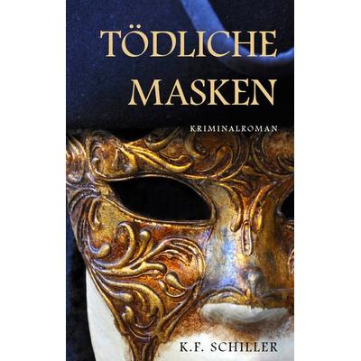 Tödliche Masken - Kriminalroman, Taschenbuch von K.F. Schiller, Buchschmiede, 978-3-99129-120-6