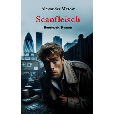 Scanfleisch, Taschenbuch von Alexander Merow, BoD – Books on Demand, 978-3-7597-6098-2