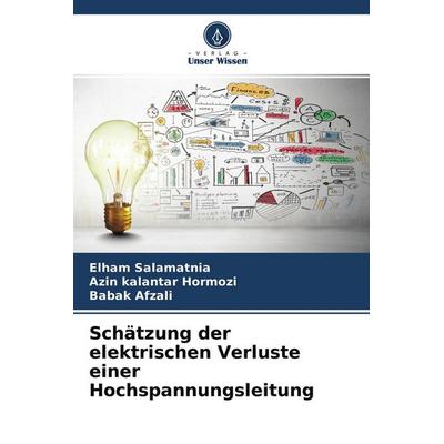 Schätzung der elektrischen Verluste einer Hochspannungsleitung, Taschenbuch von Elham Salamatnia,Azin kalantar Hormozi,Babak Afzali, Verlag Unser