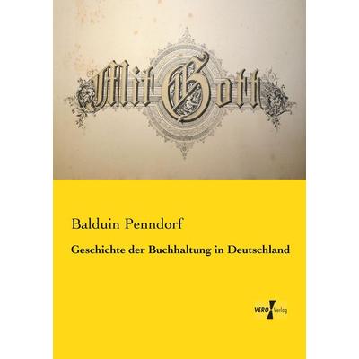 Geschichte der Buchhaltung in Deutschland, Taschenbuch von Balduin Penndorf, BoD - Books on Demand, 978-3-95738-624-3