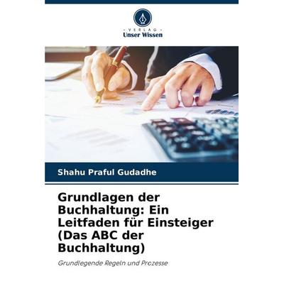 Grundlagen der Buchhaltung: Ein Leitfaden für Einsteiger (Das ABC der Buchhaltung), Taschenbuch von Shahu Praful Gudadhe, Verlag Unser Wissen,