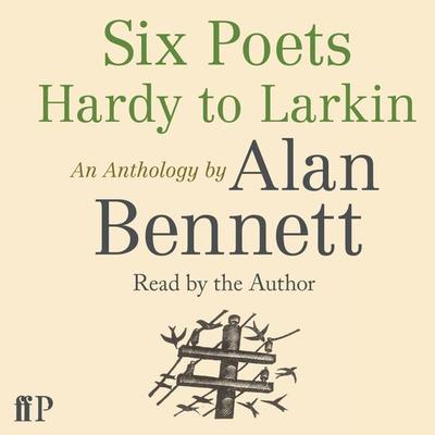 Six Poets: Hardy to Larkin - Alan Bennett, Audio, 9780571321124