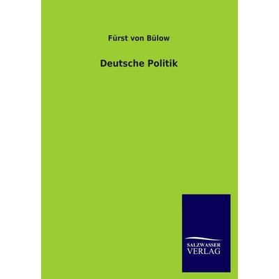 Deutsche Politik, Taschenbuch von Fürst Bülow, Salzwasser, 978-3-8460-3098-1