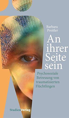 Barbara Preitler - An ihrer Seite sein: Psychosoziale Betreuung von traumatisierten Flüchtlingen - Preis vom 13.10.2026 19:28:25 h