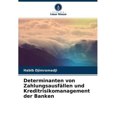 Determinanten von Zahlungsausfällen und Kreditrisikomanagement der Banken, Taschenbuch von Habib Djimramadji, Verlag Unser Wissen, 978-620-4-26615-2