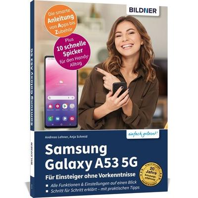 Samsung Galaxy A53 5G - Für Einsteiger ohne Vorkenntnisse, Taschenbuch von Anja Schmid,Andreas Lehner, Bildner Verlag, 978-3-8328-0549-4