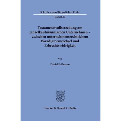 Testamentsvollstreckung am einzelkaufmännischen Unternehmen – zwischen unternehmensrechtlichem Paradigmenwechsel und Erbrechtswidrigkeit, Taschenbuch