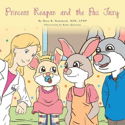 Princess Reagan and the Paci Fairy, Taschenbuch von Mary B. Msn Cpnp Hammock, Xlibris, 978-1-4797-1074-4