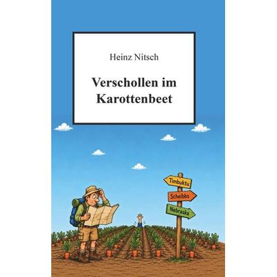Verschollen im Karottenbeet, Taschenbuch von Heinz Nitsch, Buchschmiede, 978-3-99203-395-9