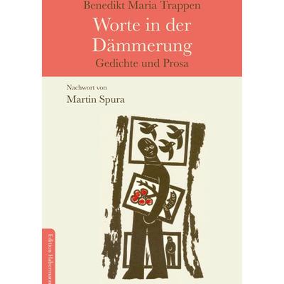 Worte in der Dämmerung, Gebundene Ausgabe von Benedikt Maria Trappen,Martin Spura, Edition Habermann, 978-3-96025-022-7
