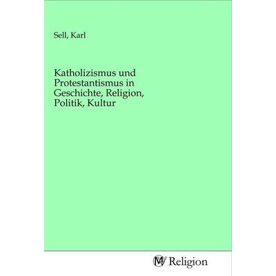 Katholizismus und Protestantismus in Geschichte, Religion, Politik, Kultur, Taschenbuch von , MV-Religion, 978-3-96881-560-2
