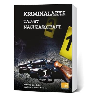 Kriminalakte - Tatort Nachbarschaft, Taschenbuch von , Nordkurier Mediengruppe GmbH & Co. KG, 978-3-946599-48-7