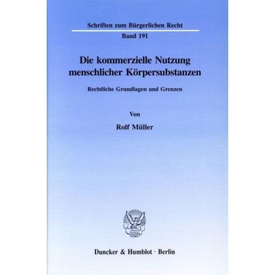 Die kommerzielle Nutzung menschlicher Körpersubstanzen., Taschenbuch von Rolf Müller, Duncker & Humblot, 978-3-428-08686-3