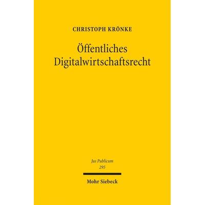 Öffentliches Digitalwirtschaftsrecht, Gebundene Ausgabe von Christoph Krönke, Mohr Siebeck, 978-3-16-159594-3