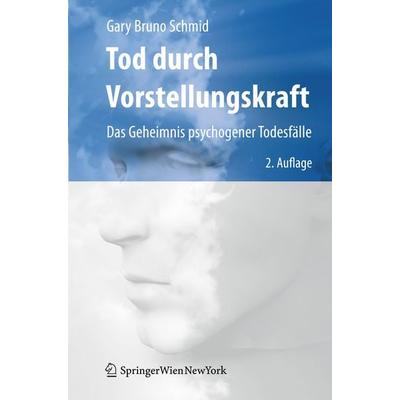 Tod durch Vorstellungskraft, Gebundene Ausgabe von Gary Bruno Schmid, Springer Wien, 978-3-211-89868-0