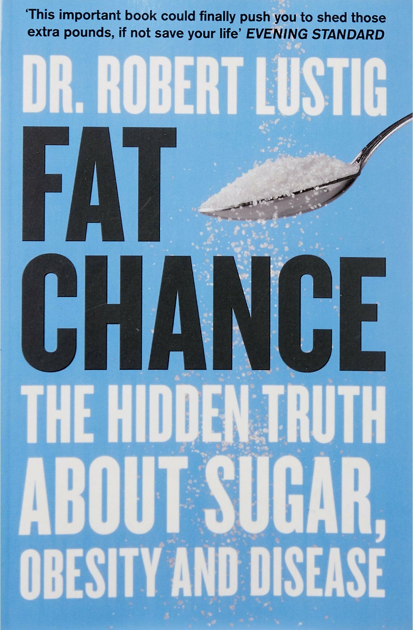 Fourth Estate Fat Chance: The Hidden Truth About Sugar, Obesity and Disease by Dr. Robert Lustig