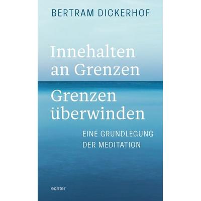 Innehalten an Grenzen – Grenzen überwinden, Gebundene Ausgabe von Bertram Dickerhof, Echter, 978-3-429-05950-7