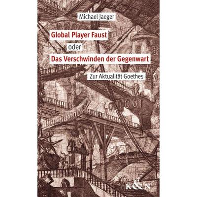 Global Player Faust oder Das Verschwinden der Gegenwart, Gebundene Ausgabe von Michael Jaeger, Königshausen u. Neumann, 978-3-8260-5292-7