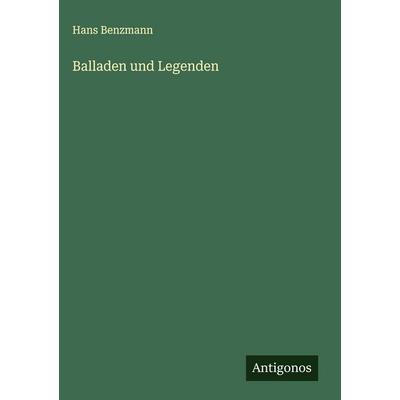 Balladen und Legenden, Gebundene Ausgabe von Hans Benzmann, Antigonos Verlag, 978-3-563-44005-6