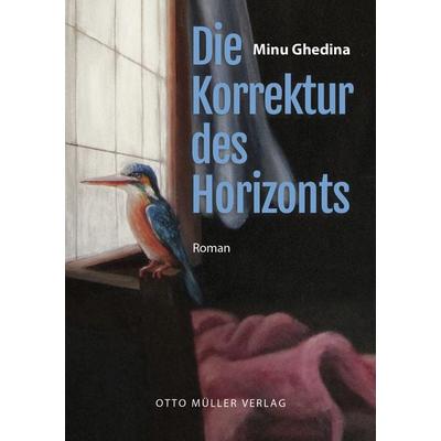 Die Korrektur des Horizonts, Gebundene Ausgabe von Minu Ghedina, Otto Müller Verlag GmbH, 978-3-7013-1297-9