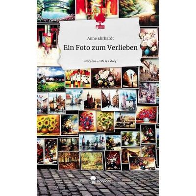 Ein Foto zum Verlieben. Life is a Story - story.one, Gebundene Ausgabe von Anne Ehrhardt, Story.one publishing, 978-3-7115-0599-6