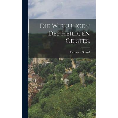 Die Wirkungen des Heiligen Geistes., Gebundene Ausgabe von Hermann Gunkel, British Library, Historical Print Editions, 978-1-01-587365-0