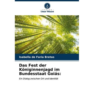 Das Fest der Königinnenjagd im Bundesstaat Goiás:, Taschenbuch von Isabella de Faria Bretas, Verlag Unser Wissen, 978-620-6-64272-5