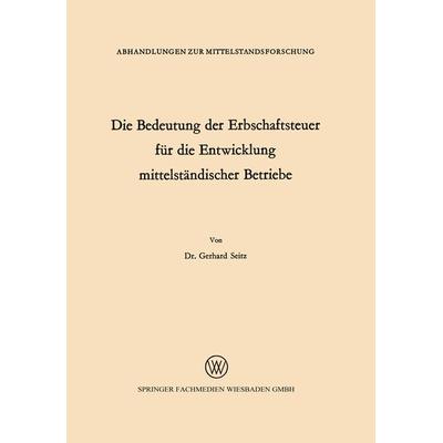 Die Bedeutung der Erbschaftsteuer für die Entwicklung mittelständischer Betriebe, Taschenbuch von Gerhard Seitz, VS Verlag für Sozialwissenschaften,
