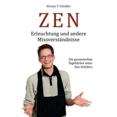 ZEN - Erleuchtung und andere Missverständnisse, Taschenbuch von Heisan Thorsten Schäffer, Epubli, 978-3-8442-6021-2