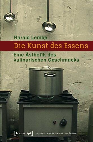 Harald Lemke - Die Kunst des Essens: Eine Ästhetik des kulinarischen Geschmacks - Preis vom 09.10.2026 07:28:09 h