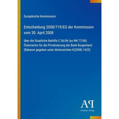 Entscheidung 2008/719/EG der Kommission vom 30. April 2008, Taschenbuch von Europäische Kommission, Antiphon Verlag, 978-3-387-88844-7